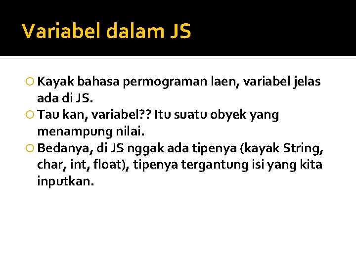 Variabel dalam JS Kayak bahasa permograman laen, variabel jelas ada di JS. Tau kan,