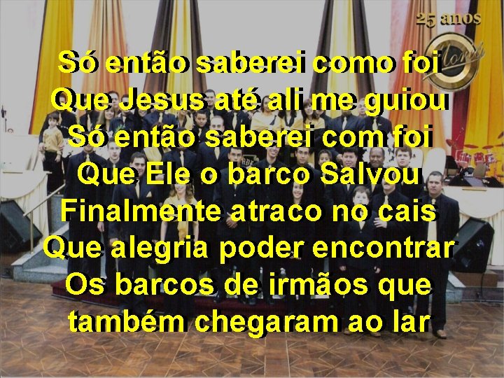 Só Só então saberei como foi Que Jesus até ali me me guiou Só