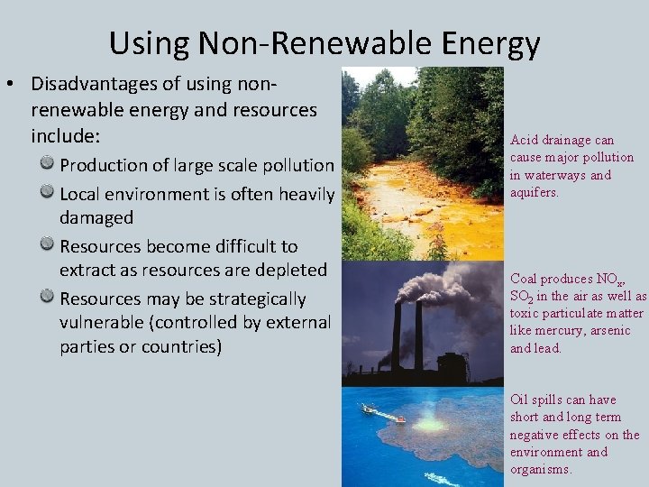 Using Non-Renewable Energy • Disadvantages of using nonrenewable energy and resources include: Production of