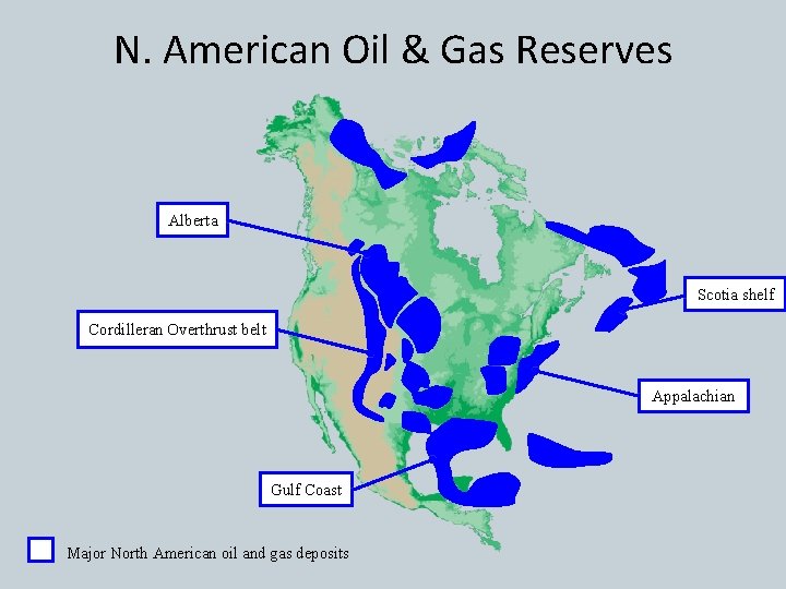 N. American Oil & Gas Reserves Alberta Scotia shelf Cordilleran Overthrust belt Appalachian Gulf