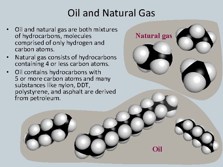 Oil and Natural Gas • Oil and natural gas are both mixtures of hydrocarbons,