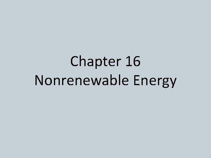 Chapter 16 Nonrenewable Energy 