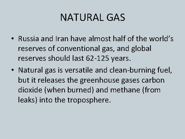 NATURAL GAS • Russia and Iran have almost half of the world’s reserves of