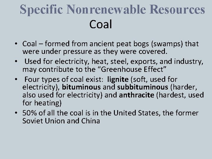 Specific Nonrenewable Resources Coal • Coal – formed from ancient peat bogs (swamps) that