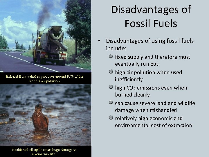 Disadvantages of Fossil Fuels • Disadvantages of using fossil fuels include: Exhaust from vehicles
