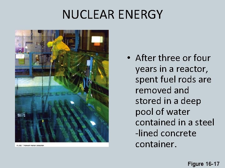 NUCLEAR ENERGY • After three or four years in a reactor, spent fuel rods