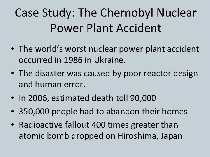 Case Study: The Chernobyl Nuclear Power Plant Accident • The world’s worst nuclear power