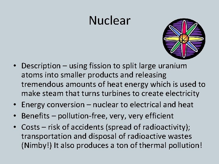 Nuclear • Description – using fission to split large uranium atoms into smaller products