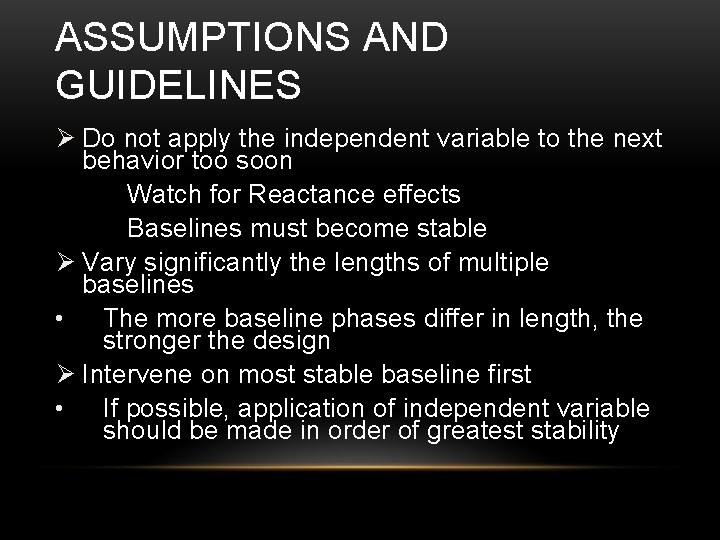 ASSUMPTIONS AND GUIDELINES Ø Do not apply the independent variable to the next behavior