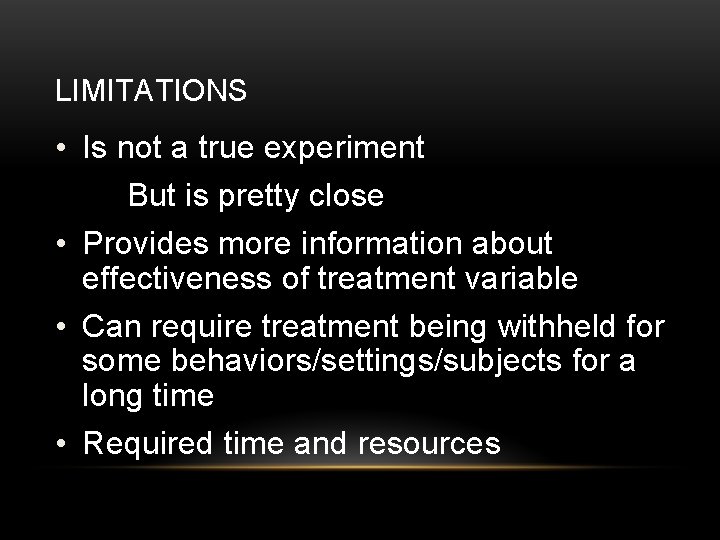 LIMITATIONS • Is not a true experiment But is pretty close • Provides more LIMITATIONS • Is not a true experiment But is pretty close • Provides more