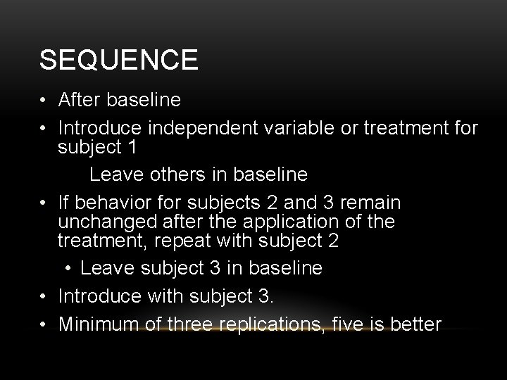 SEQUENCE • After baseline • Introduce independent variable or treatment for subject 1 Leave