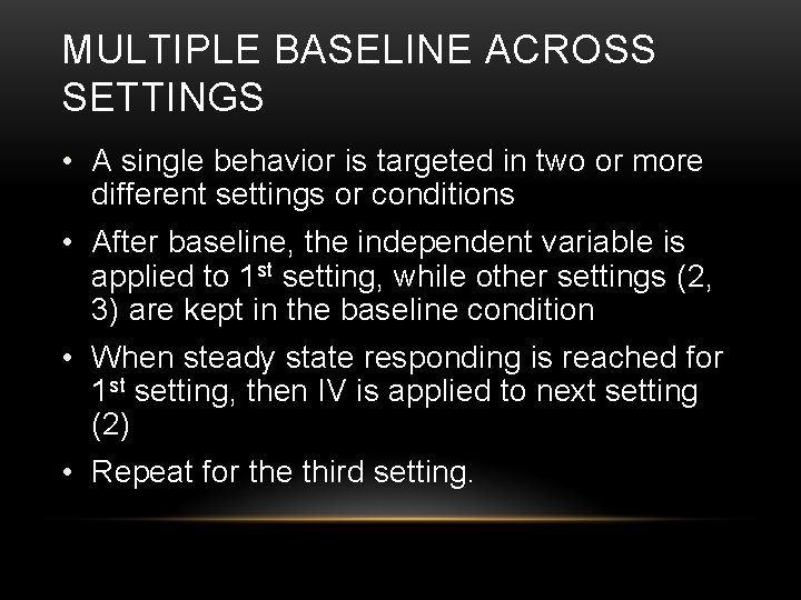 MULTIPLE BASELINE ACROSS SETTINGS • A single behavior is targeted in two or more