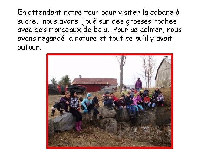 En attendant notre tour pour visiter la cabane à sucre, nous avons joué sur