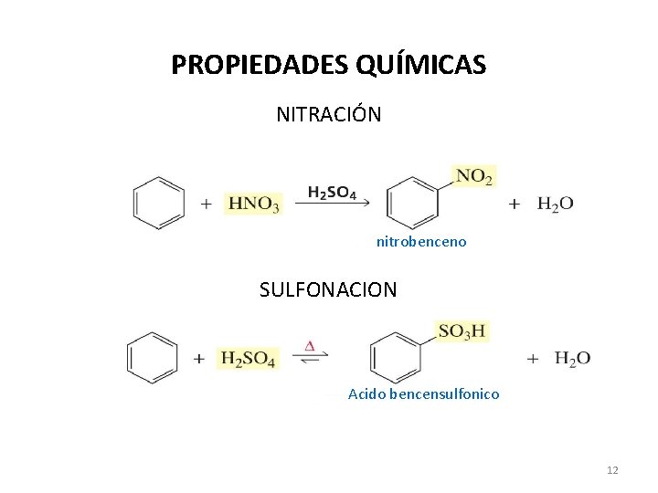 PROPIEDADES QUÍMICAS NITRACIÓN nitrobenceno SULFONACION Acido bencensulfonico 12 PROPIEDADES QUÍMICAS NITRACIÓN nitrobenceno SULFONACION Acido bencensulfonico 12