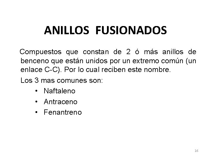 ANILLOS FUSIONADOS Compuestos que constan de 2 ó más anillos de benceno que están ANILLOS FUSIONADOS Compuestos que constan de 2 ó más anillos de benceno que están