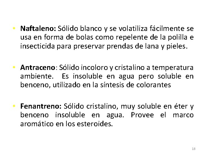 • Naftaleno: Sólido blanco y se volatiliza fácilmente se usa en forma de • Naftaleno: Sólido blanco y se volatiliza fácilmente se usa en forma de