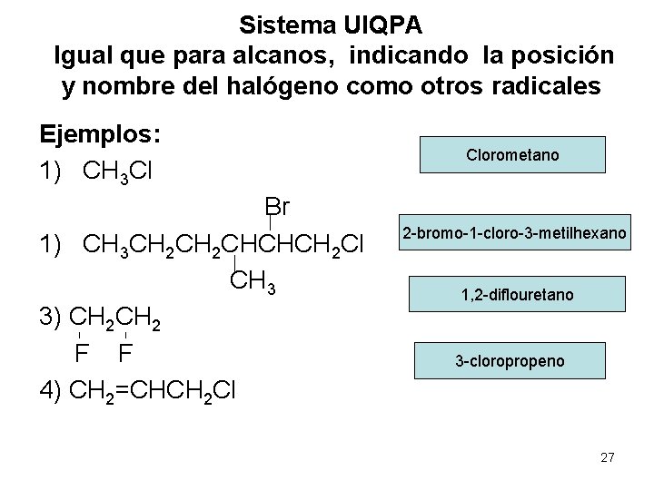 Sistema UIQPA Igual que para alcanos, indicando la posición y nombre del halógeno como Sistema UIQPA Igual que para alcanos, indicando la posición y nombre del halógeno como