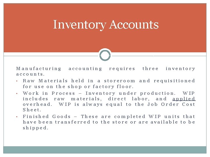 Inventory Accounts Manufacturing accounting requires three inventory accounts. • Raw Materials held in a