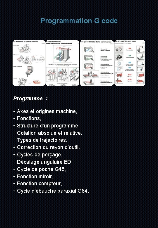 Programmation G code Programme : • Axes et origines machine, • Fonctions, • Structure