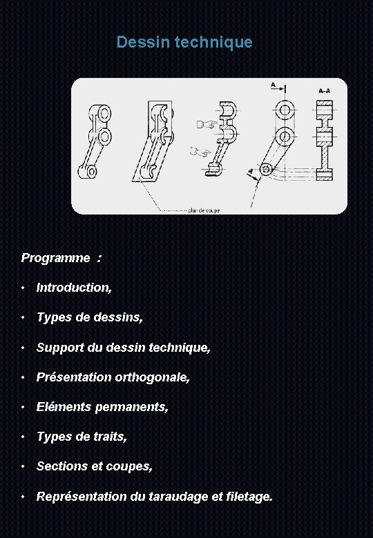 Dessin technique Programme : • Introduction, • Types de dessins, • Support du dessin