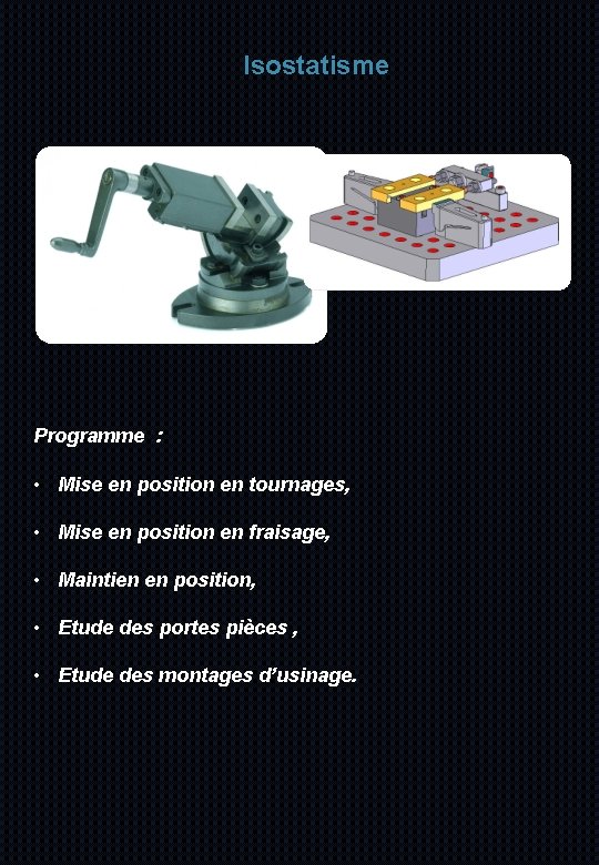 Isostatisme Programme : • Mise en position en tournages, • Mise en position en