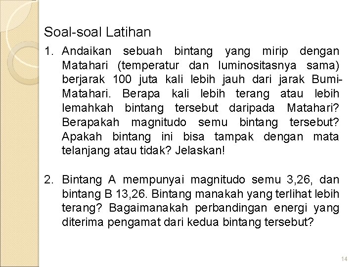 Soal-soal Latihan 1. Andaikan sebuah bintang yang mirip dengan Matahari (temperatur dan luminositasnya sama)