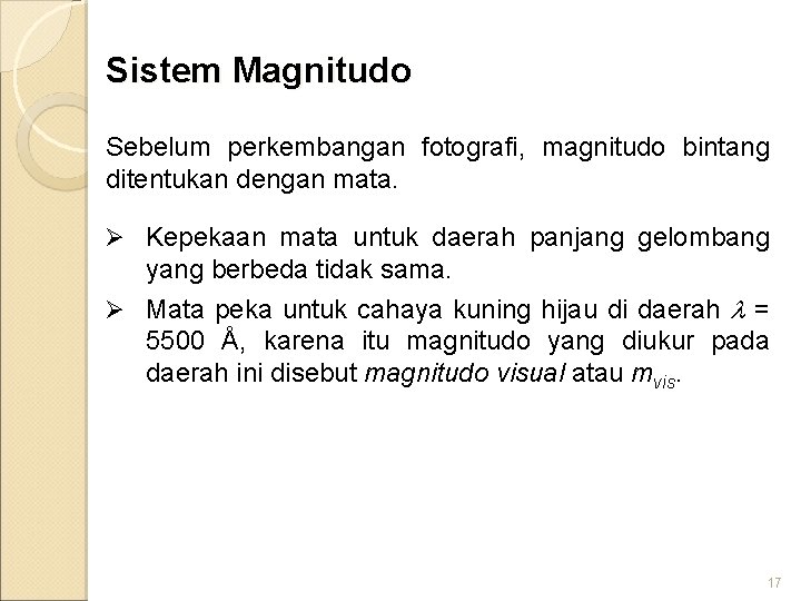 Sistem Magnitudo Sebelum perkembangan fotografi, magnitudo bintang ditentukan dengan mata. Ø Kepekaan mata untuk