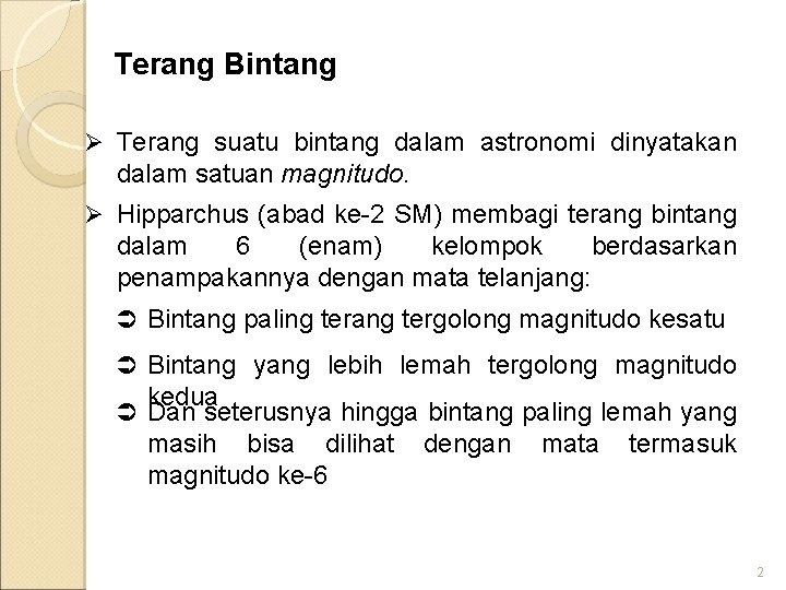 Terang Bintang Ø Terang suatu bintang dalam astronomi dinyatakan dalam satuan magnitudo. Ø Hipparchus