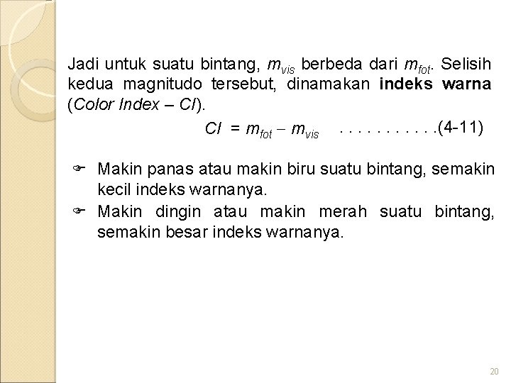 Jadi untuk suatu bintang, mvis berbeda dari mfot. Selisih kedua magnitudo tersebut, dinamakan indeks