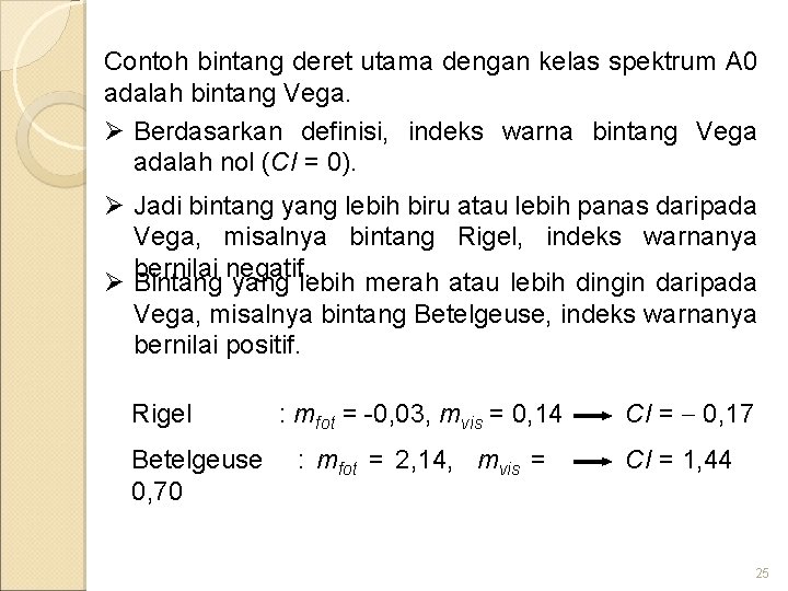 Contoh bintang deret utama dengan kelas spektrum A 0 adalah bintang Vega. Ø Berdasarkan