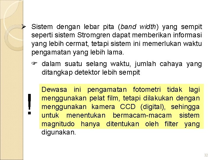 Ø Sistem dengan lebar pita (band width) yang sempit seperti sistem Stromgren dapat memberikan