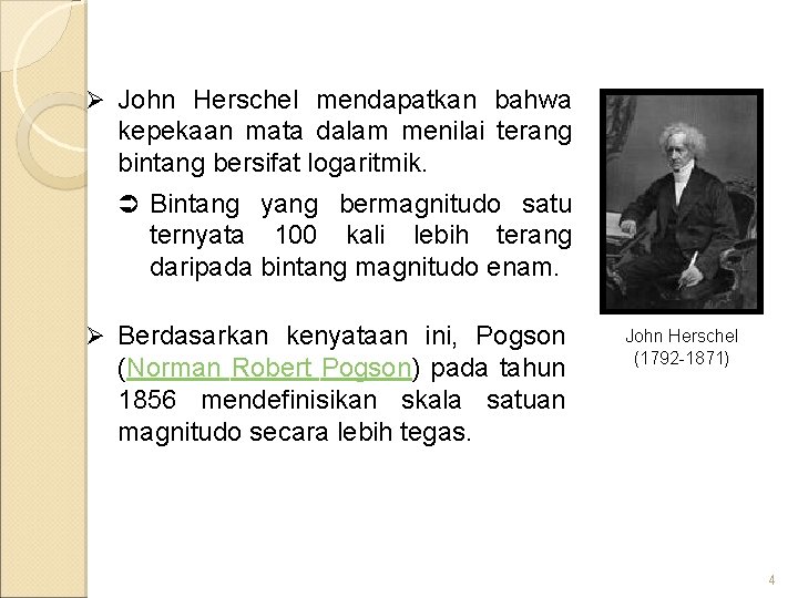 Ø John Herschel mendapatkan bahwa kepekaan mata dalam menilai terang bintang bersifat logaritmik. Ü