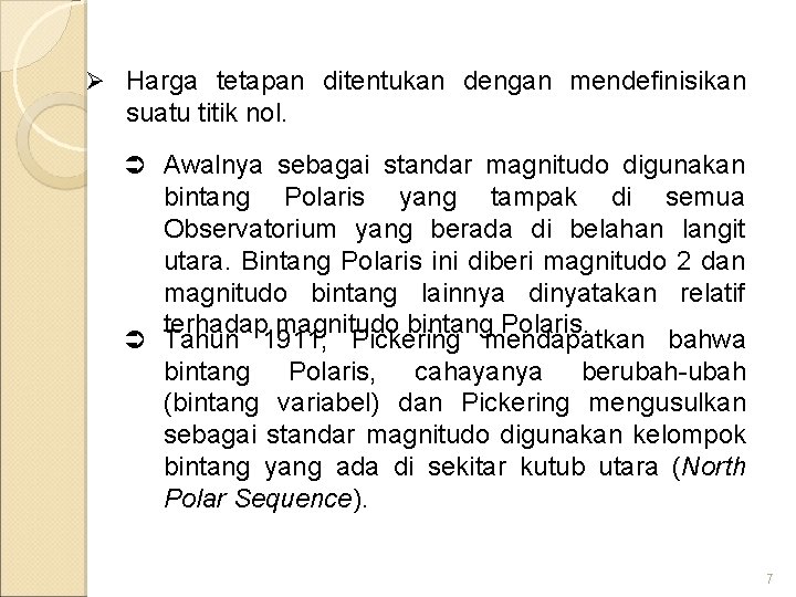 Ø Harga tetapan ditentukan dengan mendefinisikan suatu titik nol. Ü Awalnya sebagai standar magnitudo