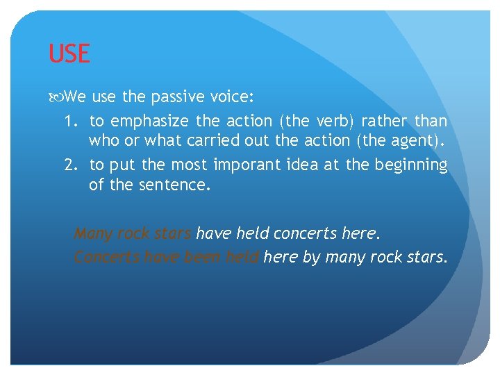 USE We use the passive voice: 1. to emphasize the action (the verb) rather