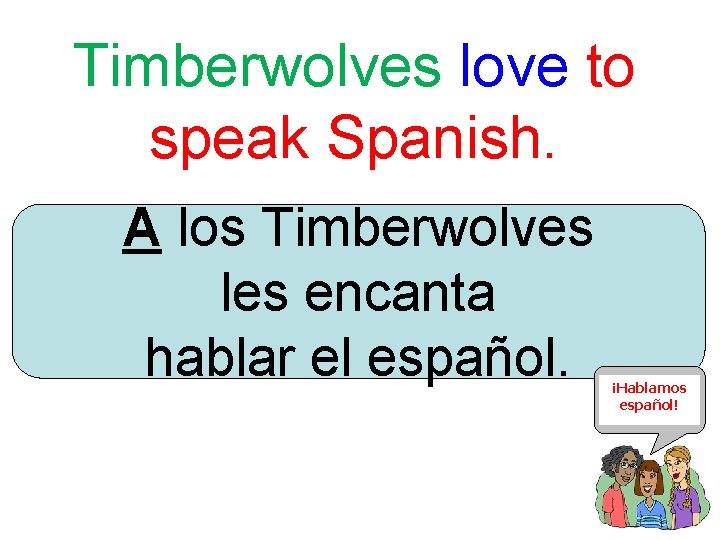 Timberwolves love to speak Spanish. A los Timberwolves les encanta hablar el español. ¡Hablamos