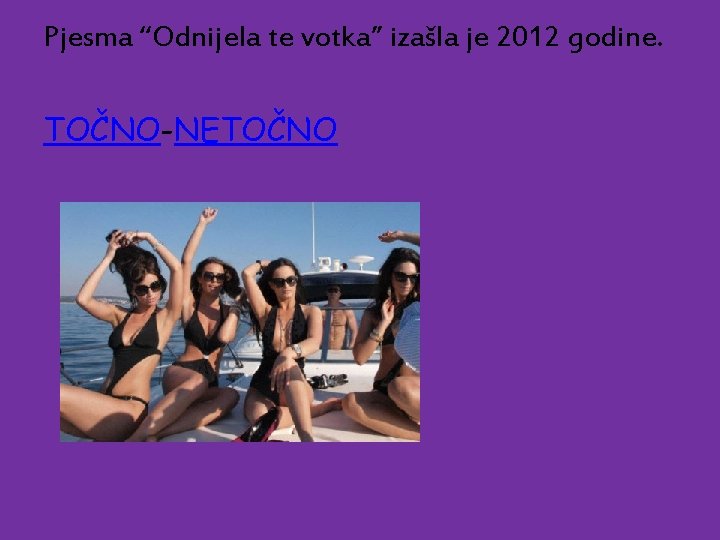 Pjesma “Odnijela te votka” izašla je 2012 godine. TOČNO-NETOČNO 