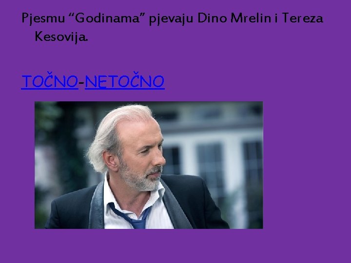 Pjesmu “Godinama” pjevaju Dino Mrelin i Tereza Kesovija. TOČNO-NETOČNO 