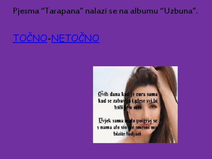Pjesma “Tarapana” nalazi se na albumu “Uzbuna”. TOČNO-NETOČNO 