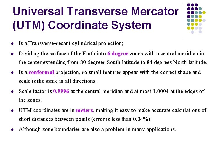 Universal Transverse Mercator (UTM) Coordinate System l Is a Transverse-secant cylindrical projection; l Dividing