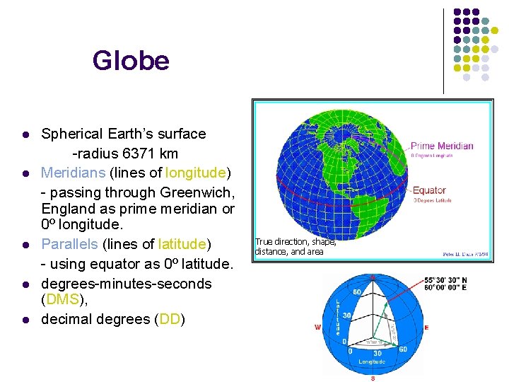 Globe l l l Spherical Earth’s surface -radius 6371 km Meridians (lines of longitude)