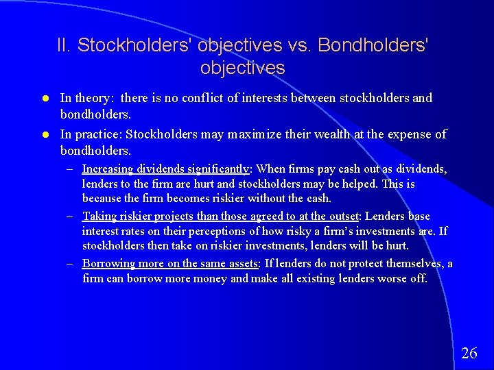 II. Stockholders' objectives vs. Bondholders' objectives In theory: there is no conflict of interests