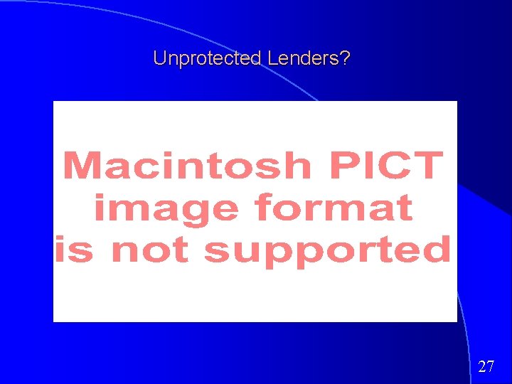 Unprotected Lenders? 27 