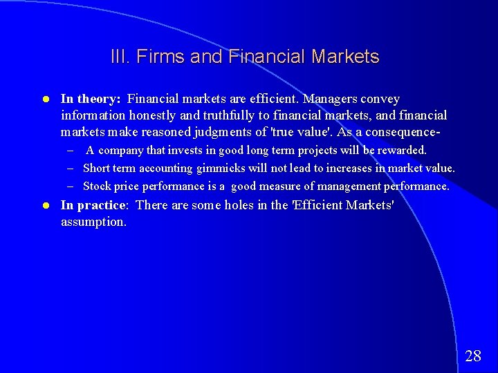 III. Firms and Financial Markets In theory: Financial markets are efficient. Managers convey information