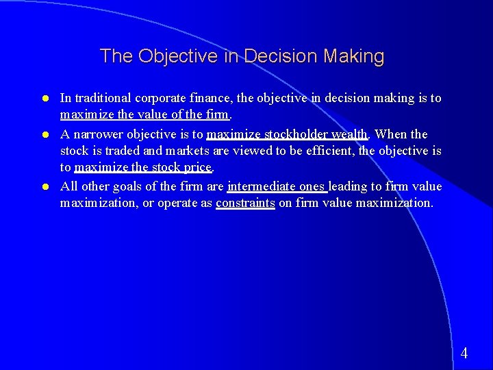 The Objective in Decision Making In traditional corporate finance, the objective in decision making