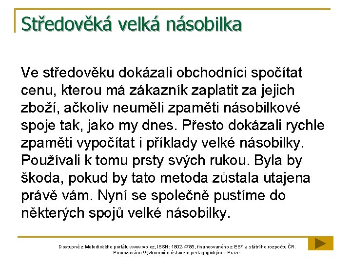 Středověká velká násobilka Ve středověku dokázali obchodníci spočítat cenu, kterou má zákazník zaplatit za