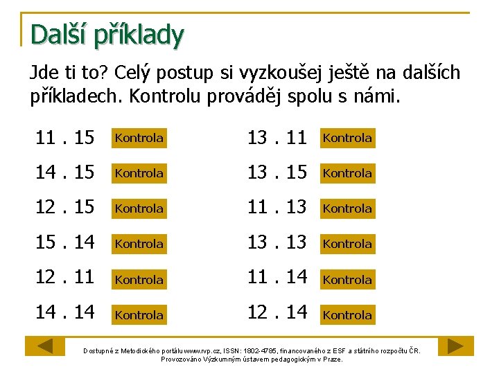 Další příklady Jde ti to? Celý postup si vyzkoušej ještě na dalších příkladech. Kontrolu