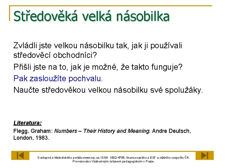 Středověká velká násobilka Zvládli jste velkou násobilku tak, jak ji používali středověcí obchodníci? Přišli