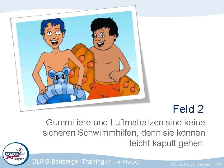 Feld 2 Gummitiere und Luftmatratzen sind keine sicheren Schwimmhilfen, denn sie können leicht kaputt