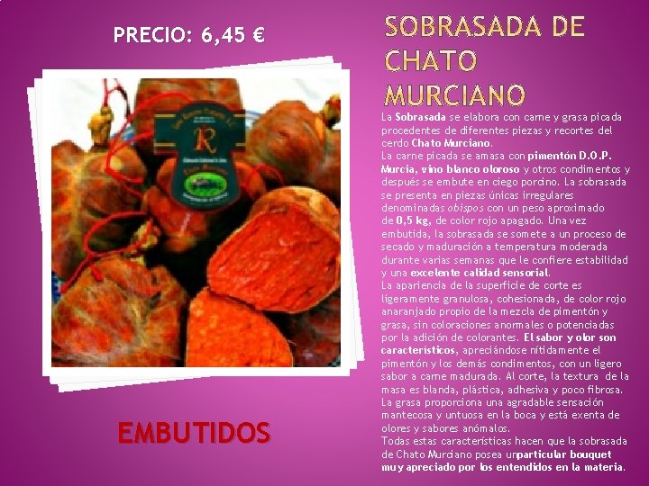 PRECIO: 6, 45 € EMBUTIDOS La Sobrasada se elabora con carne y grasa picada