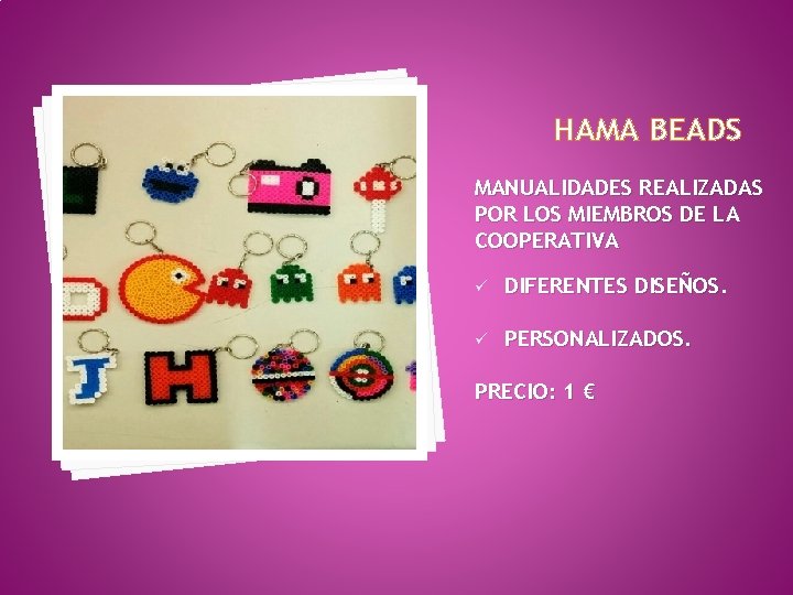 HAMA BEADS MANUALIDADES REALIZADAS POR LOS MIEMBROS DE LA COOPERATIVA ü DIFERENTES DISEÑOS. ü